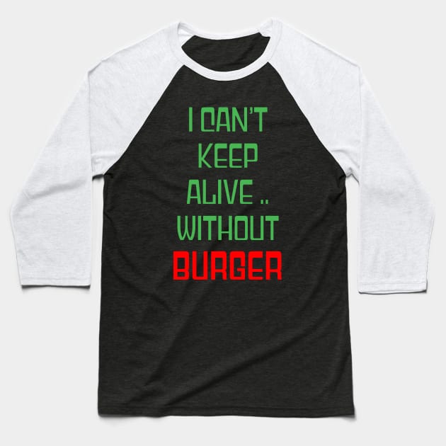 I can't keep alive without burger Baseball T-Shirt by Hussinnermine